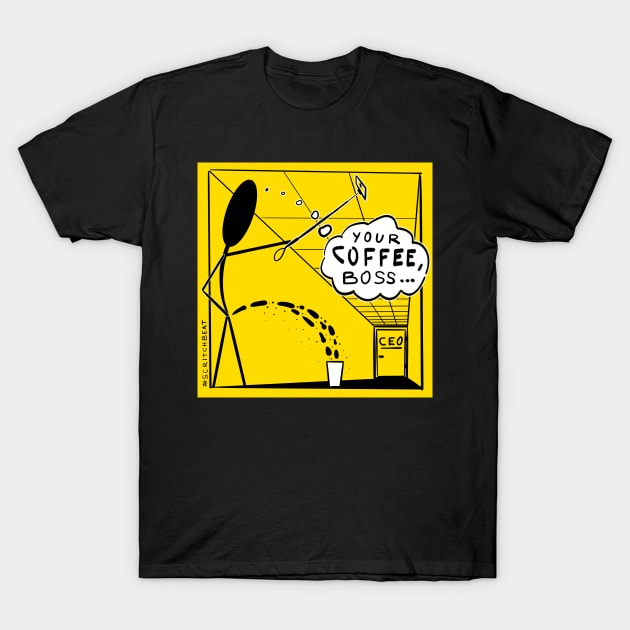 Your coffee, boss... T-Shirt by scritchbeat